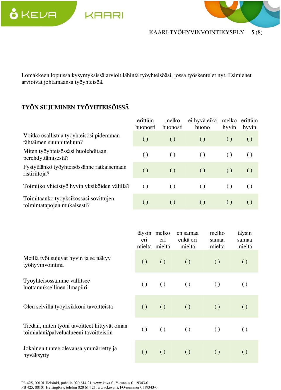 Pystytäänkö työyhteisössänne ratkaisemaan ristiriitoja? ei hyvä eikä huono Toimiiko yhteistyö yksiköiden välillä? Toimitaanko työyksikössäsi sovittujen toimintatapojen mukaisesti?
