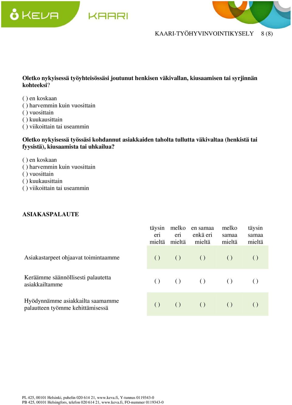 taholta tullutta väkivaltaa (henkistä tai fyysistä), kiusaamista tai uhkailua?