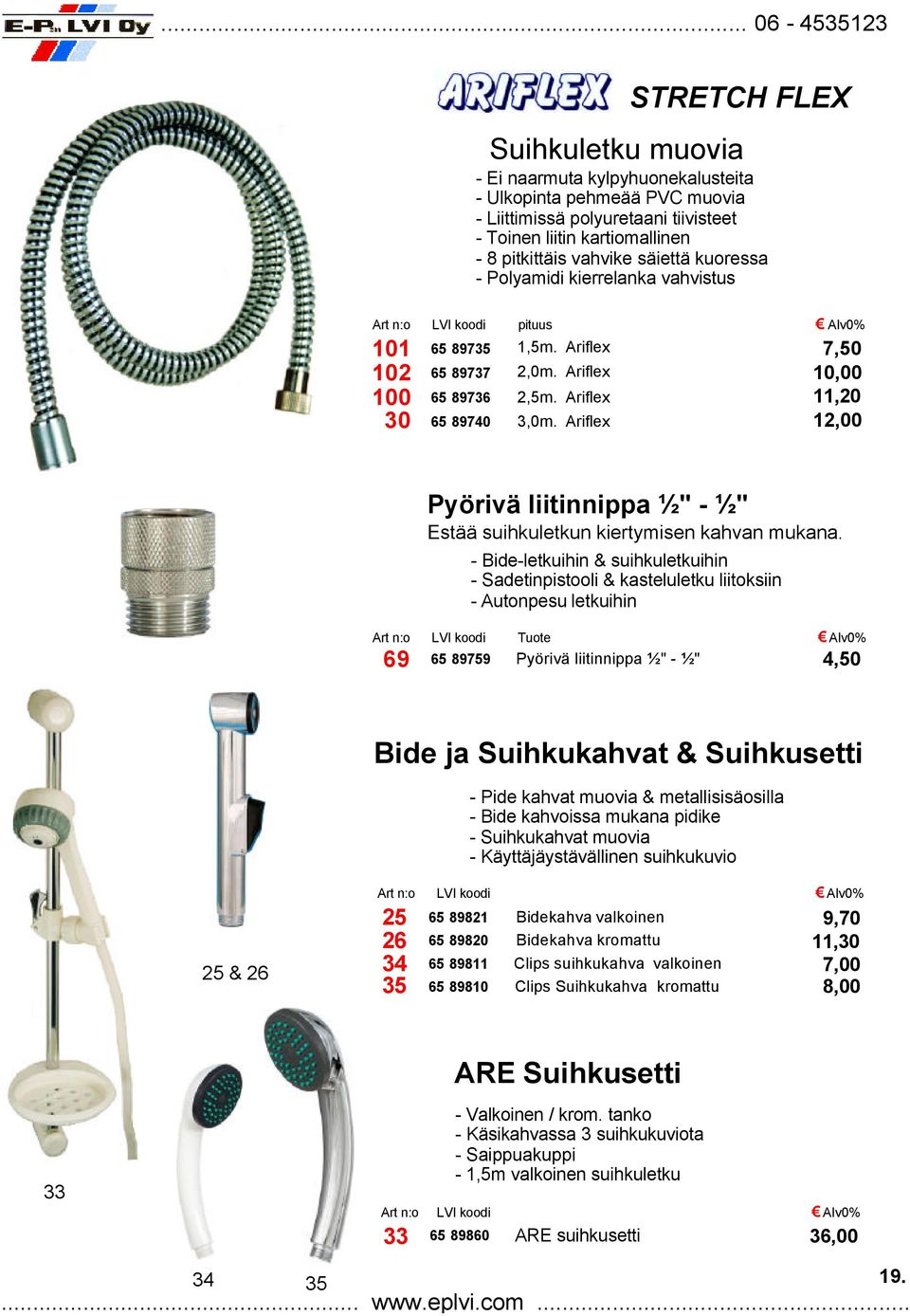 Ariflex 7,50 10,00 11,20 12,00 Pyörivä liitinnippa ½" - ½" Estää suihkuletkun kiertymisen kahvan mukana.