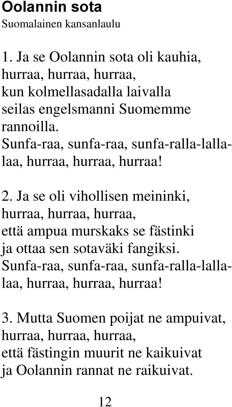 Sunfa-raa, sunfa-raa, sunfa-ralla-lallalaa, hurraa, hurraa, hurraa! 2.