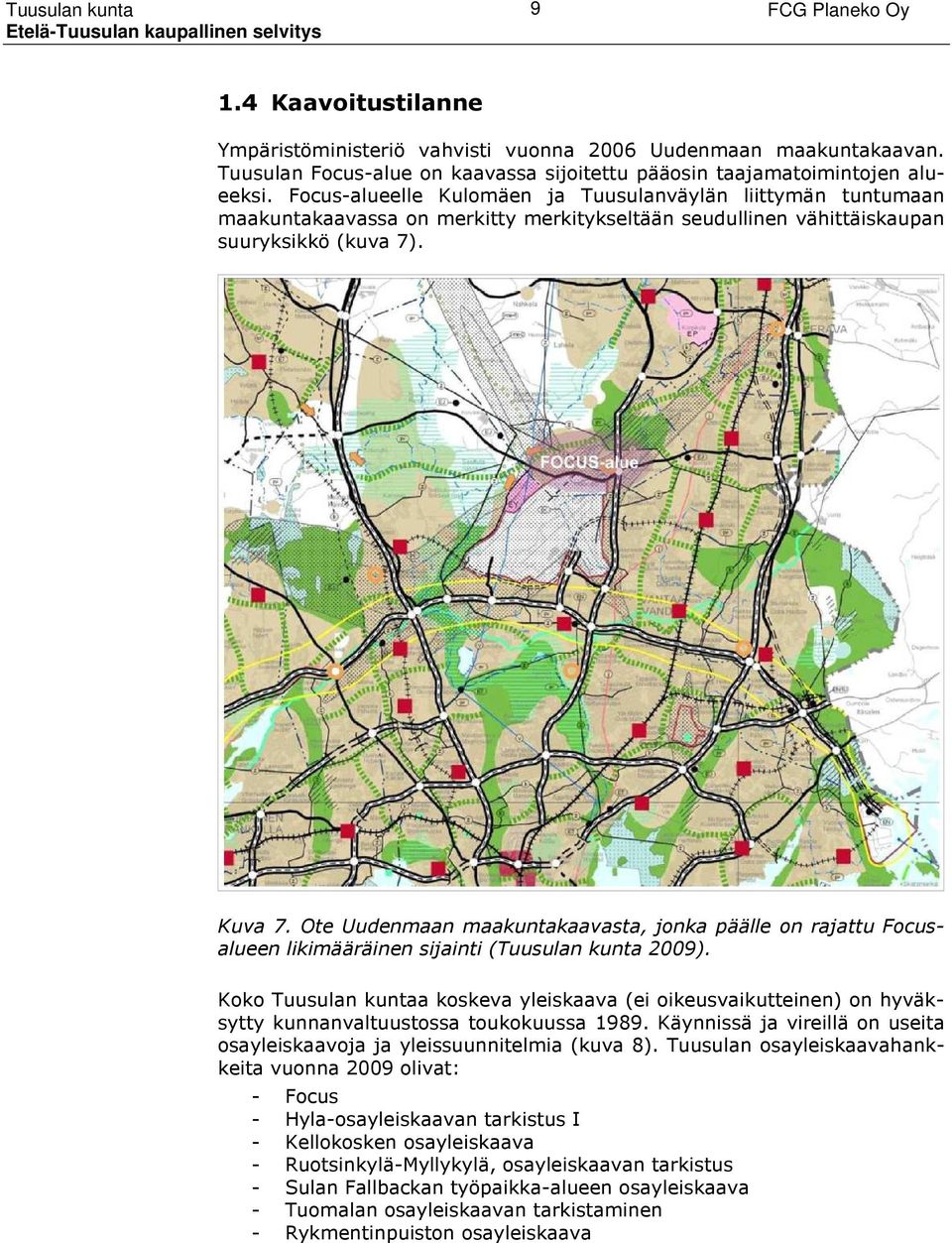 Ote Uudenmaan maakuntakaavasta, jonka päälle on rajattu Focusalueen likimääräinen sijainti (Tuusulan kunta 2009).