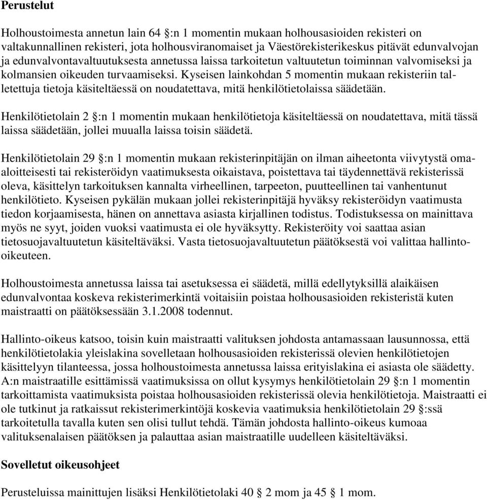 Kyseisen lainkohdan 5 momentin mukaan rekisteriin talletettuja tietoja käsiteltäessä on noudatettava, mitä henkilötietolaissa säädetään.