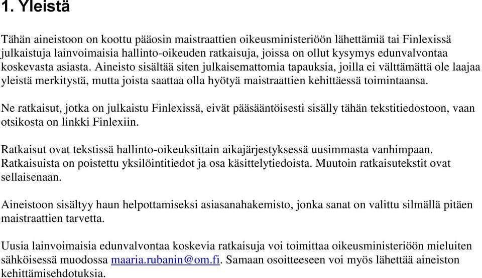 Ne ratkaisut, jotka on julkaistu Finlexissä, eivät pääsääntöisesti sisälly tähän tekstitiedostoon, vaan otsikosta on linkki Finlexiin.