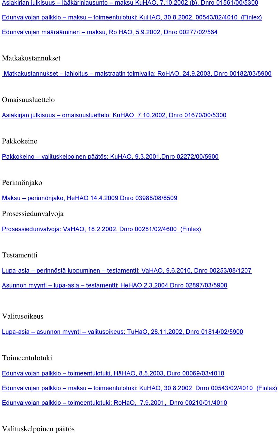 10.2002, Dnro 01670/00/5300 Pakkokeino Pakkokeino valituskelpoinen päätös: KuHAO, 9.3.2001,Dnro 02272/00/5900 Perinnönjako Maksu perinnönjako, HeHAO 14.