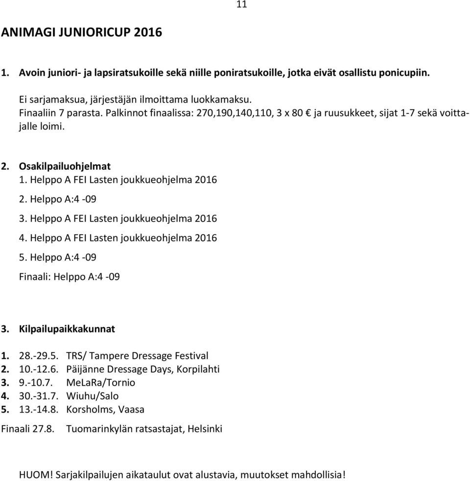 Helppo A FEI Lasten joukkueohjelma 2016 4. Helppo A FEI Lasten joukkueohjelma 2016 5. Helppo A:4-09 Finaali: Helppo A:4-09 3. Kilpailupaikkakunnat 1. 28.-29.5. TRS/ Tampere Dressage Festival 2. 10.