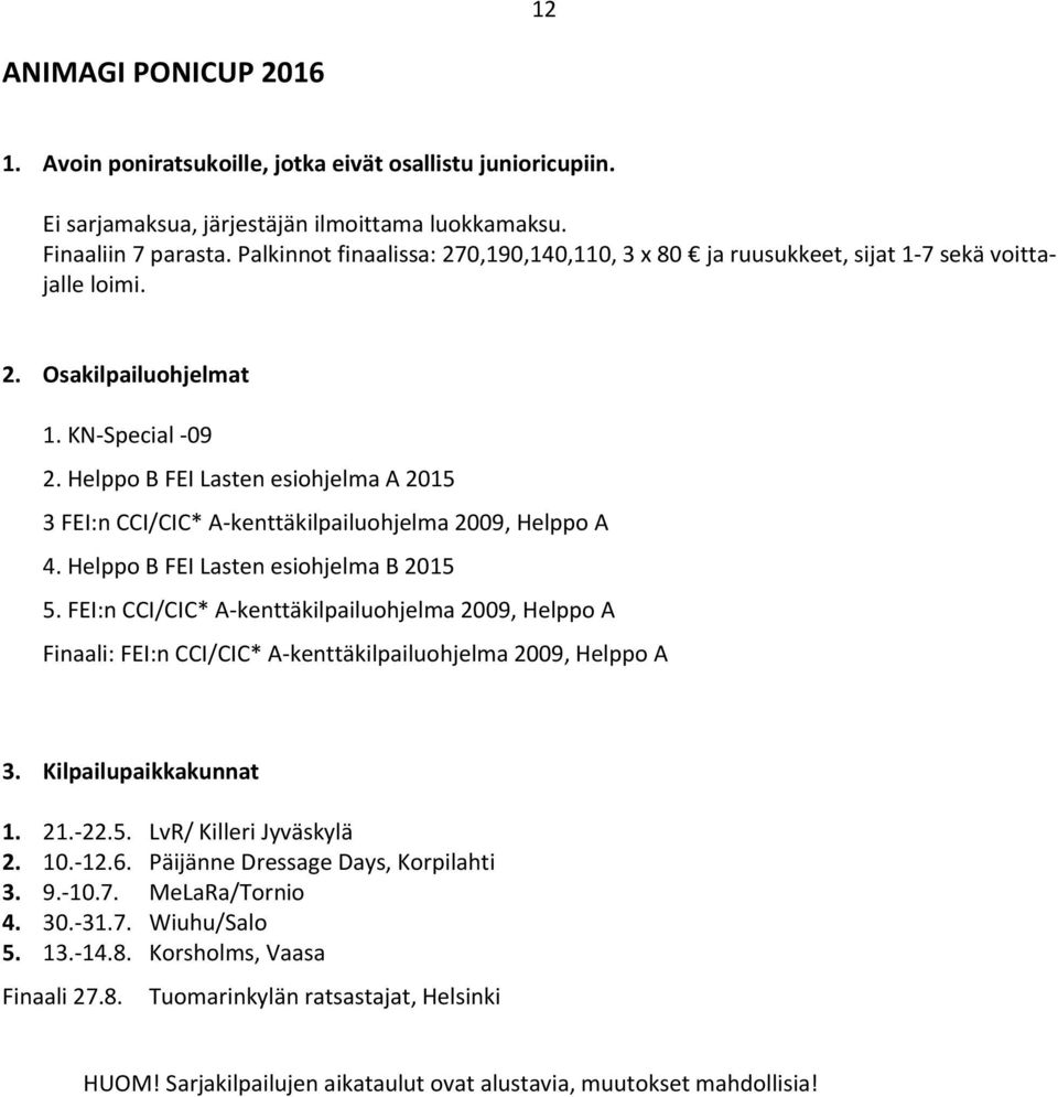 Helppo B FEI Lasten esiohjelma A 2015 3 FEI:n CCI/CIC* A-kenttäkilpailuohjelma 2009, Helppo A 4. Helppo B FEI Lasten esiohjelma B 2015 5.