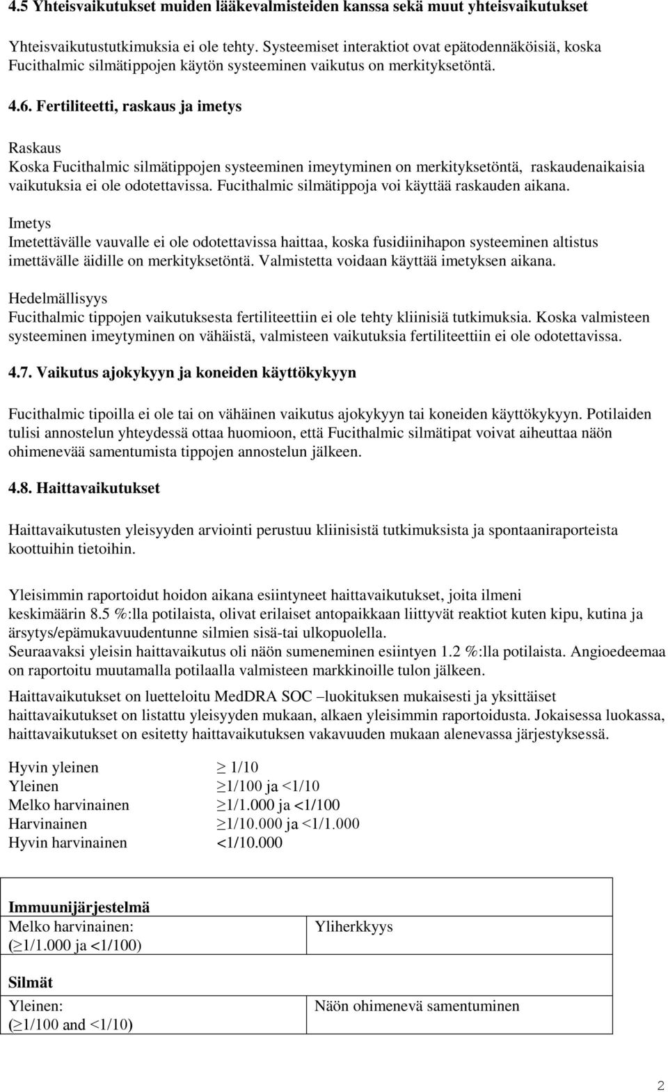 Fertiliteetti, raskaus ja imetys Raskaus Koska Fucithalmic silmätippojen systeeminen imeytyminen on merkityksetöntä, raskaudenaikaisia vaikutuksia ei ole odotettavissa.