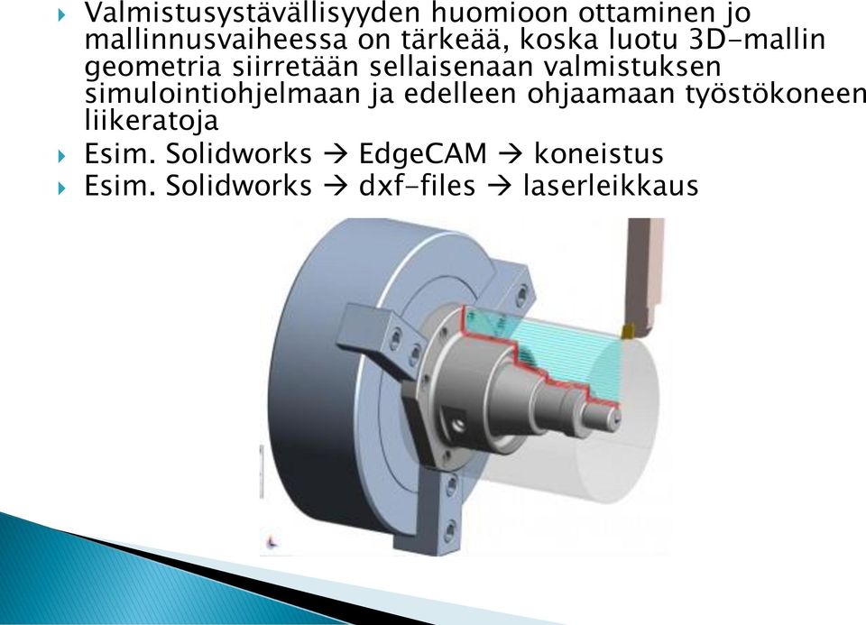 valmistuksen simulointiohjelmaan ja edelleen ohjaamaan työstökoneen