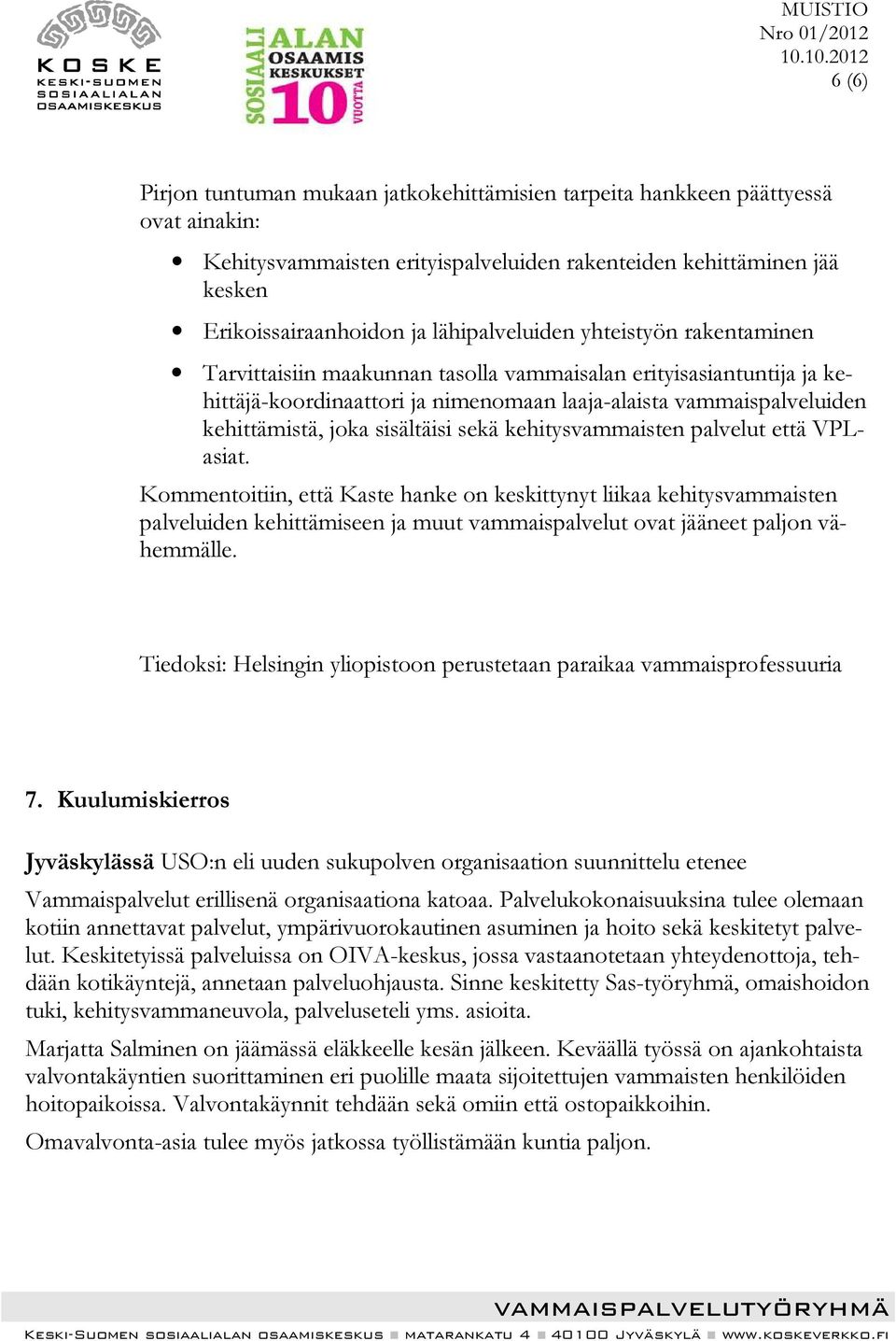 sisältäisi sekä kehitysvammaisten palvelut että VPLasiat.