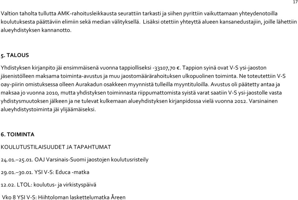 Tappion syinä ovat V-S ysi-jaoston jäsenistölleen maksama toiminta-avustus ja muu jaostomäärärahoituksen ulkopuolinen toiminta.