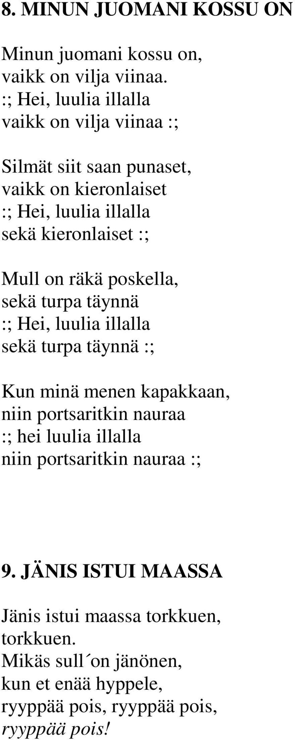 :; Mull on räkä poskella, sekä turpa täynnä :; Hei, luulia illalla sekä turpa täynnä :; Kun minä menen kapakkaan, niin portsaritkin