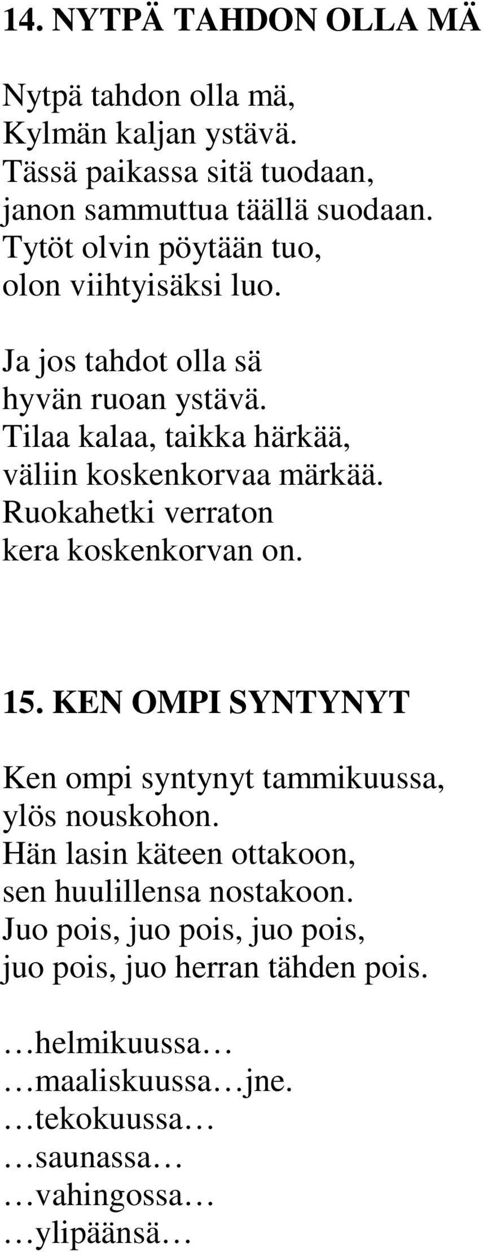 Tilaa kalaa, taikka härkää, väliin koskenkorvaa märkää. Ruokahetki verraton kera koskenkorvan on. 15.