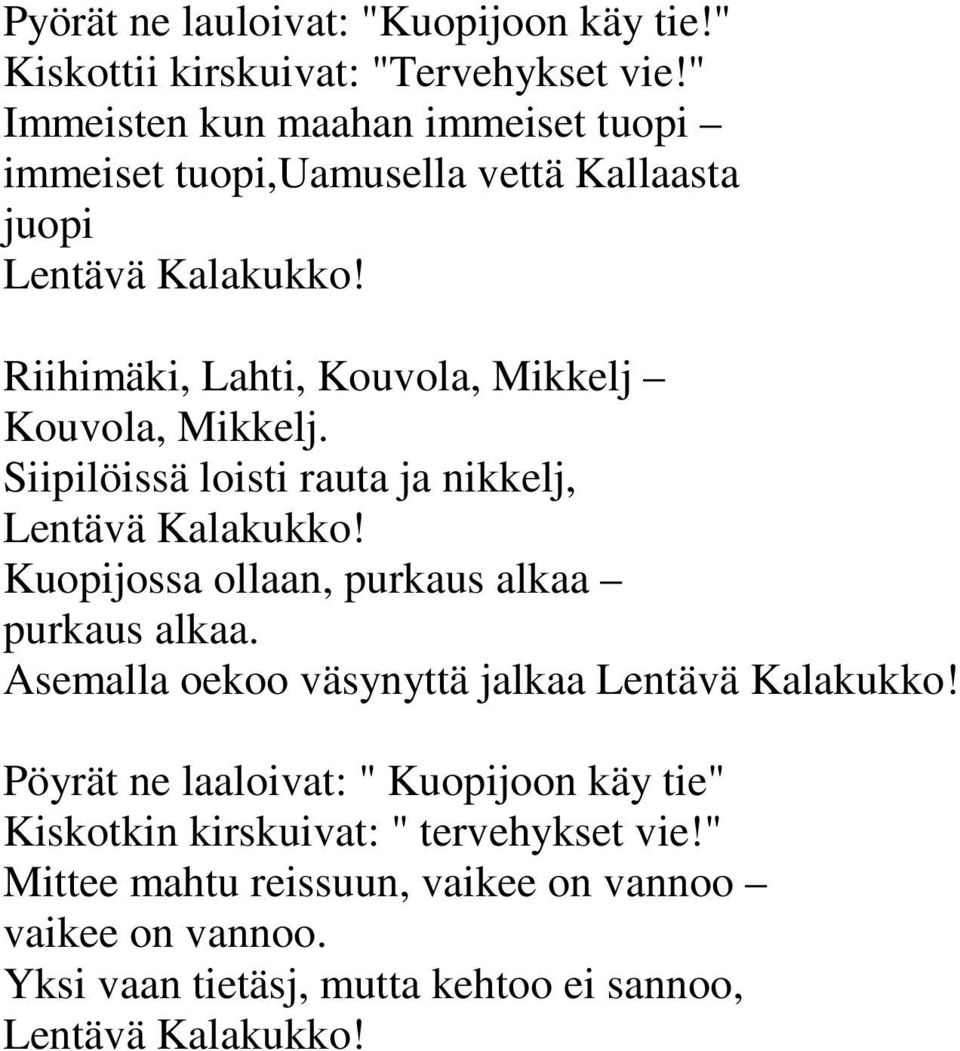 Riihimäki, Lahti, Kouvola, Mikkelj Kouvola, Mikkelj. Siipilöissä loisti rauta ja nikkelj, Lentävä Kalakukko!