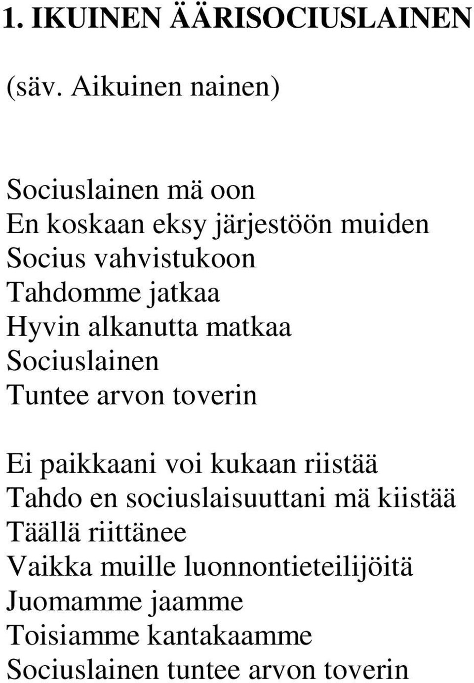 Tahdomme jatkaa Hyvin alkanutta matkaa Sociuslainen Tuntee arvon toverin Ei paikkaani voi kukaan