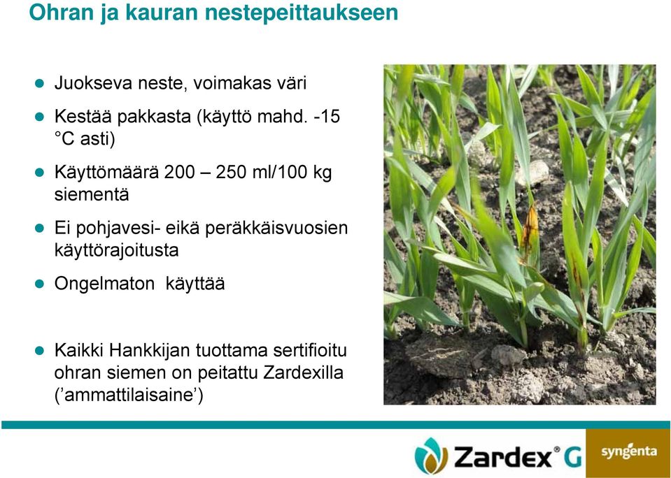 -15 C asti) Käyttömäärä 200 250 ml/100 kg siementä Ei pohjavesi- eikä