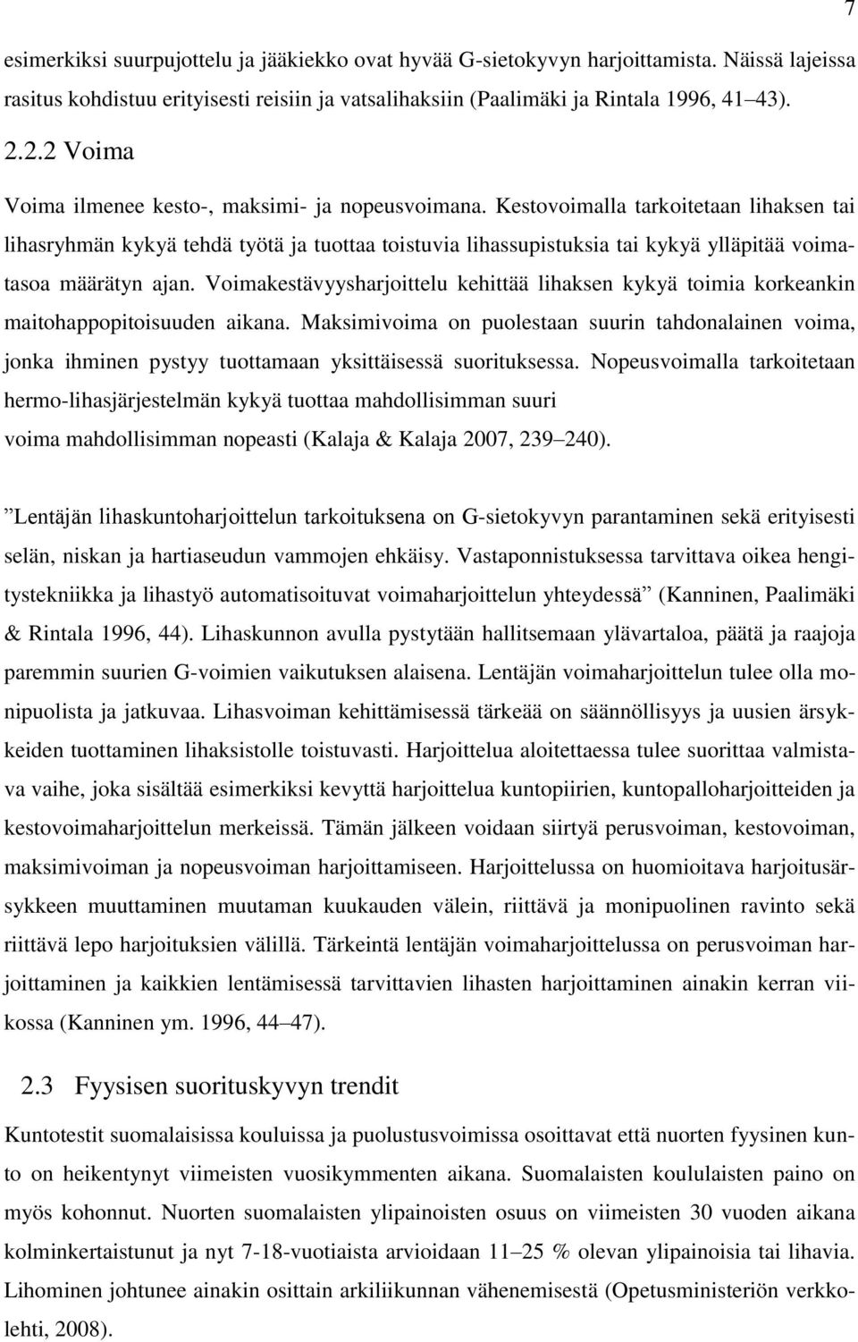 Kestovoimalla tarkoitetaan lihaksen tai lihasryhmän kykyä tehdä työtä ja tuottaa toistuvia lihassupistuksia tai kykyä ylläpitää voimatasoa määrätyn ajan.