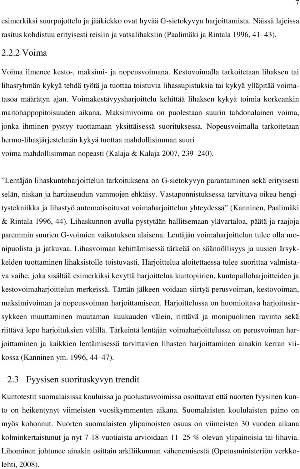 Kestovoimalla tarkoitetaan lihaksen tai lihasryhmän kykyä tehdä työtä ja tuottaa toistuvia lihassupistuksia tai kykyä ylläpitää voimatasoa määrätyn ajan.