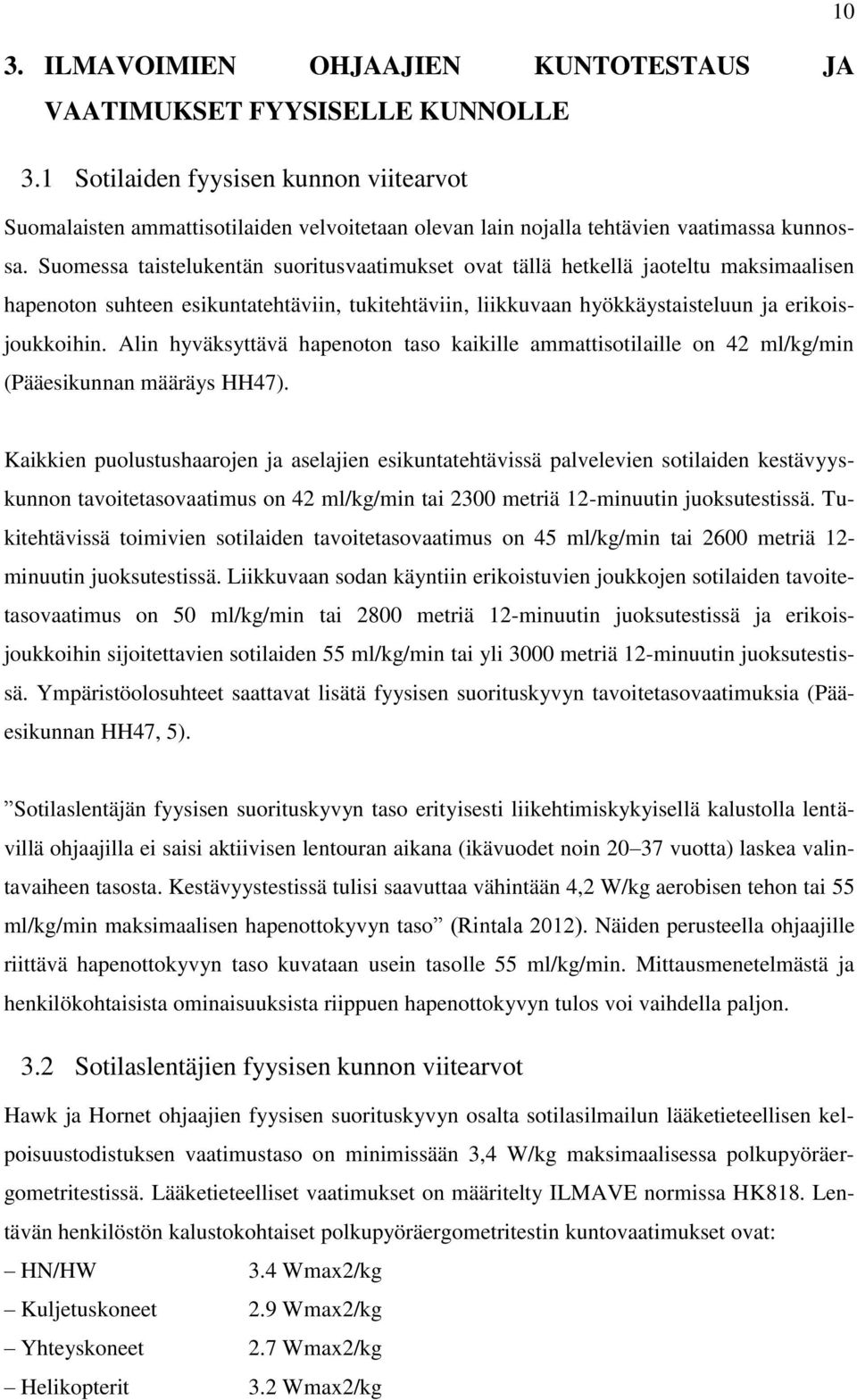 Suomessa taistelukentän suoritusvaatimukset ovat tällä hetkellä jaoteltu maksimaalisen hapenoton suhteen esikuntatehtäviin, tukitehtäviin, liikkuvaan hyökkäystaisteluun ja erikoisjoukkoihin.