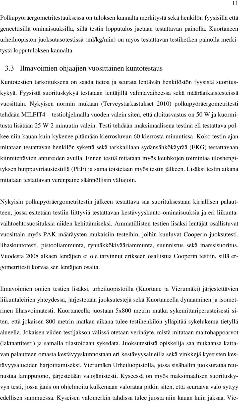 3 Ilmavoimien ohjaajien vuosittainen kuntotestaus Kuntotestien tarkoituksena on saada tietoa ja seurata lentävän henkilöstön fyysistä suorituskykyä.