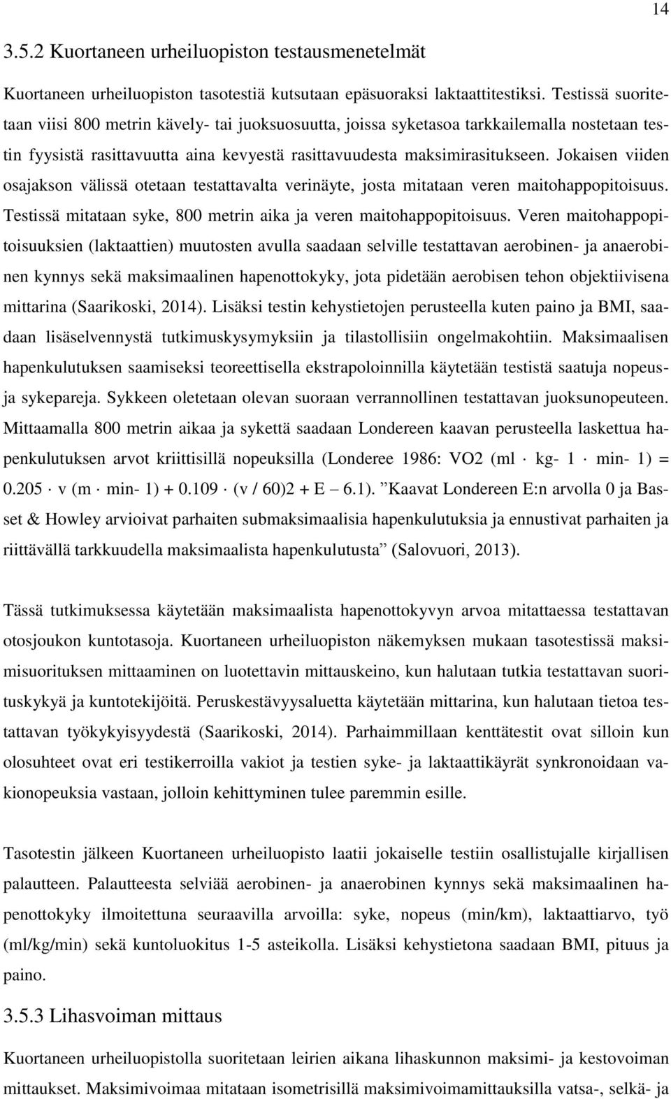 Jokaisen viiden osajakson välissä otetaan testattavalta verinäyte, josta mitataan veren maitohappopitoisuus. Testissä mitataan syke, 800 metrin aika ja veren maitohappopitoisuus.