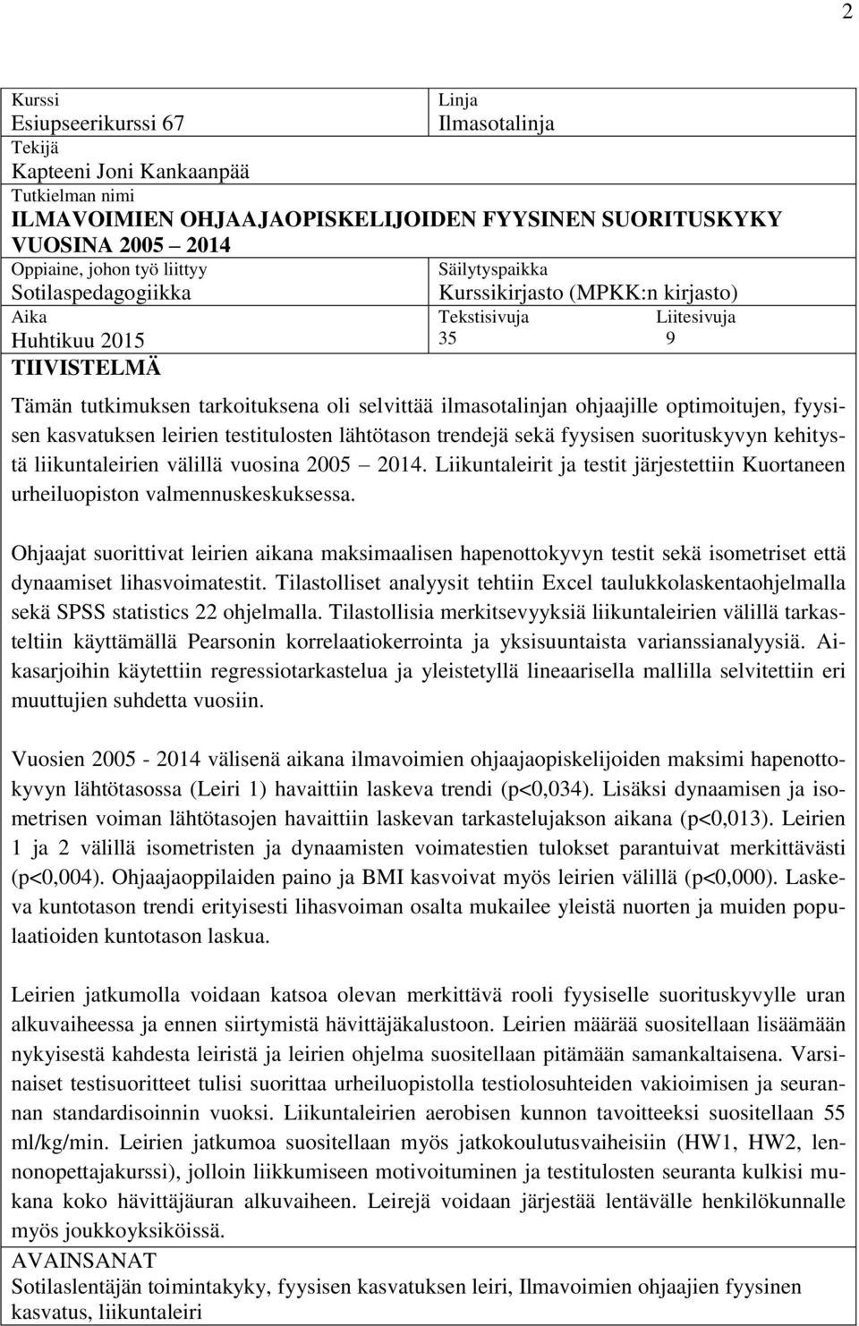 ohjaajille optimoitujen, fyysisen kasvatuksen leirien testitulosten lähtötason trendejä sekä fyysisen suorituskyvyn kehitystä liikuntaleirien välillä vuosina 2005 2014.