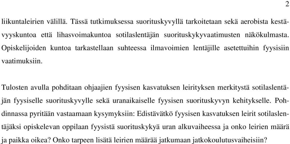 Tulosten avulla pohditaan ohjaajien fyysisen kasvatuksen leirityksen merkitystä sotilaslentäjän fyysiselle suorituskyvylle sekä uranaikaiselle fyysisen suorituskyvyn kehitykselle.