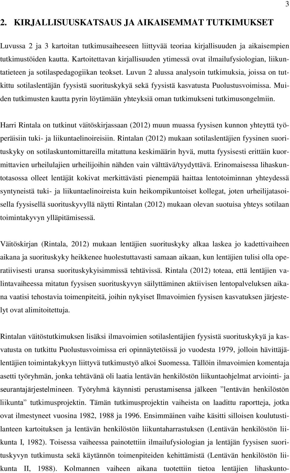 Luvun 2 alussa analysoin tutkimuksia, joissa on tutkittu sotilaslentäjän fyysistä suorituskykyä sekä fyysistä kasvatusta Puolustusvoimissa.