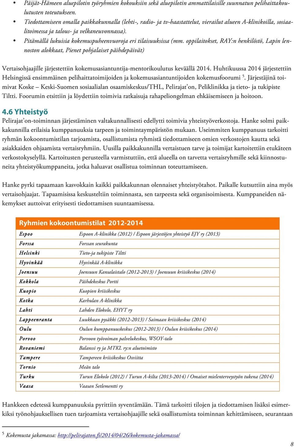 Pitämällä lukuisia kokemuspuheenvuoroja eri tilaisuuksissa (mm.