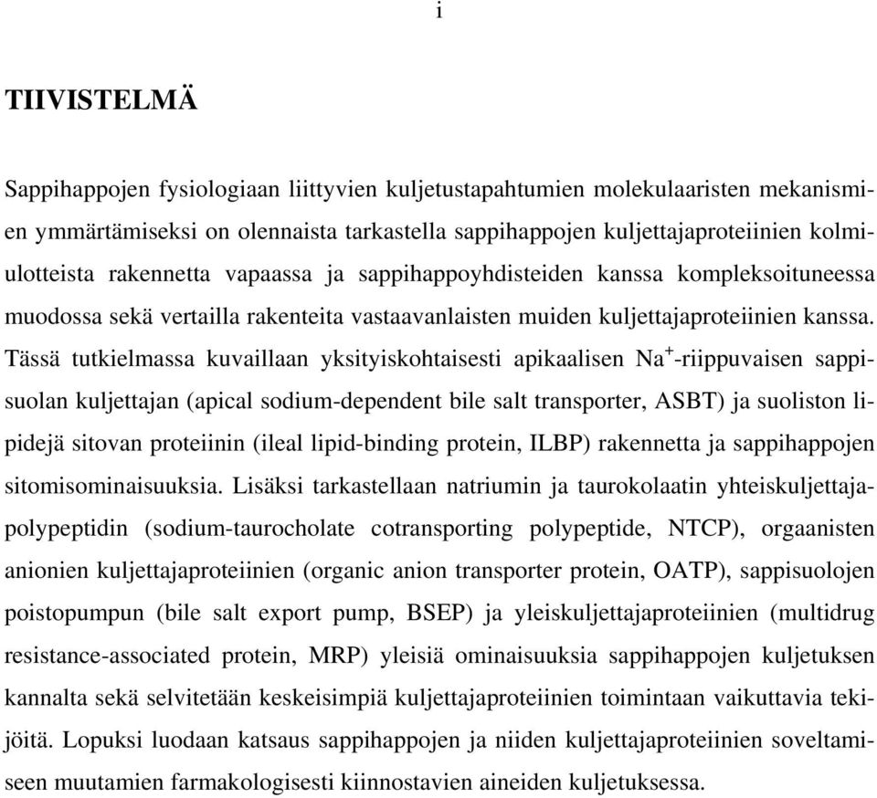 Tässä tutkielmassa kuvaillaan yksityiskohtaisesti apikaalisen a + -riippuvaisen sappisuolan kuljettajan (apical sodium-dependent bile salt transporter, ASBT) ja suoliston lipidejä sitovan proteiinin