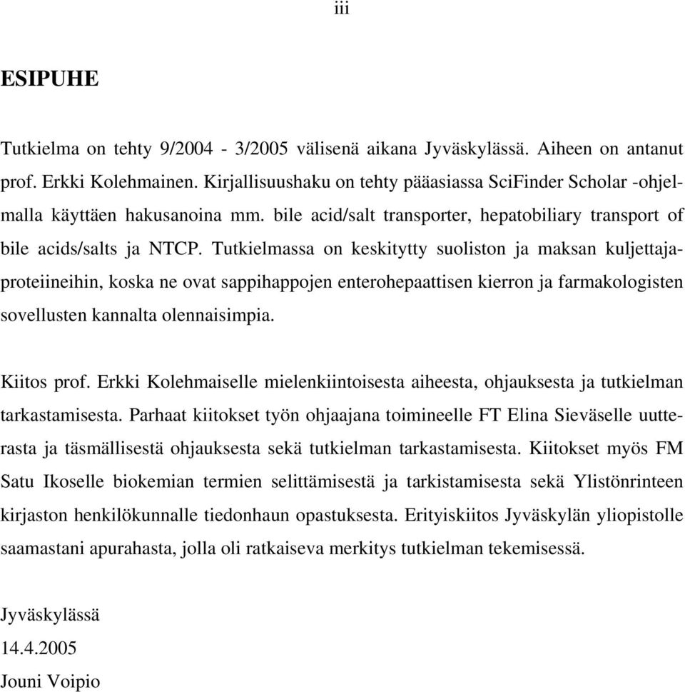 Tutkielmassa on keskitytty suoliston ja maksan kuljettajaproteiineihin, koska ne ovat sappihappojen enterohepaattisen kierron ja farmakologisten sovellusten kannalta olennaisimpia. Kiitos prof.