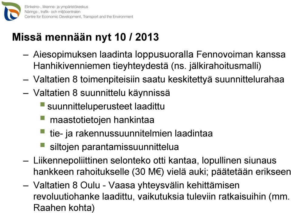 maastotietojen hankintaa tie- ja rakennussuunnitelmien laadintaa siltojen parantamissuunnittelua Liikennepoliittinen selonteko otti kantaa, lopullinen