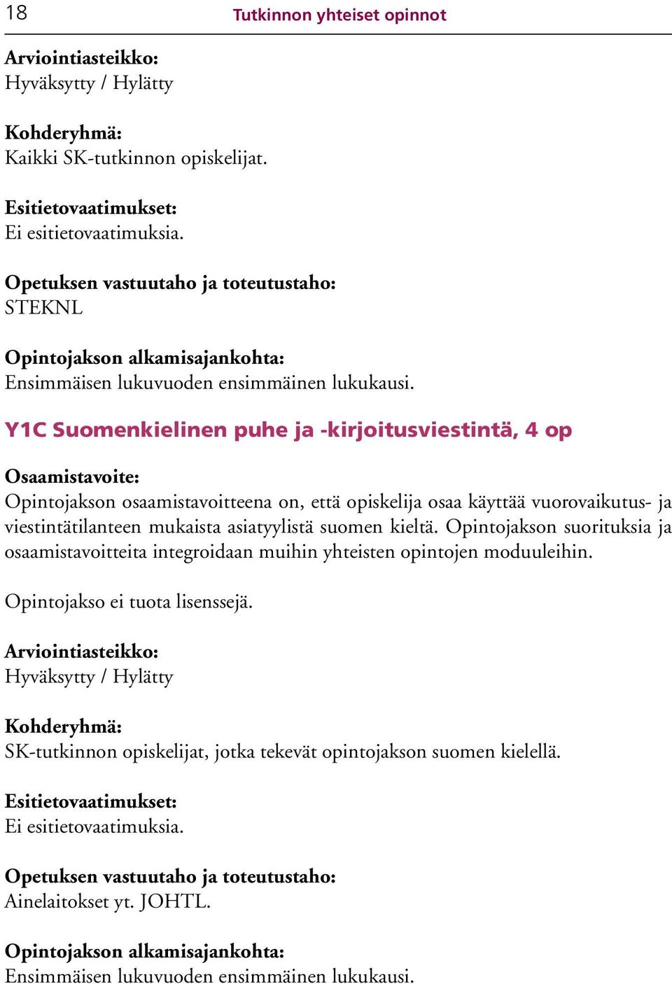 viestintätilanteen mukaista asiatyylistä suomen kieltä.
