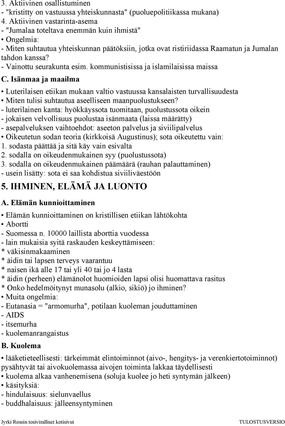 - Vainottu seurakunta esim. kommunistisissa ja islamilaisissa maissa C.