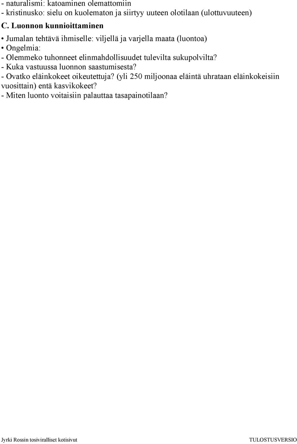 elinmahdollisuudet tulevilta sukupolvilta? - Kuka vastuussa luonnon saastumisesta? - Ovatko eläinkokeet oikeutettuja?