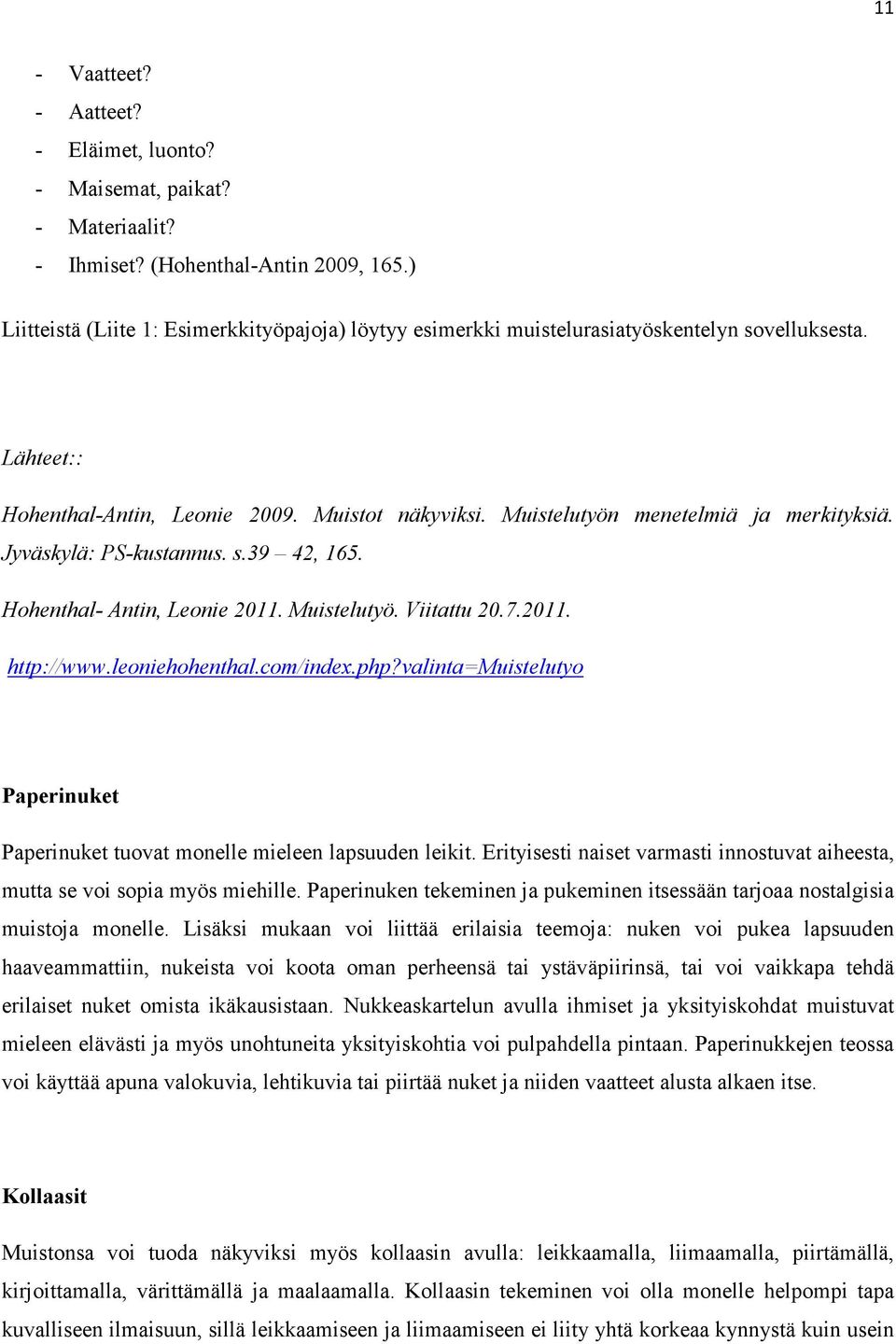 Jyväskylä: PS-kustannus. s.39 42, 165. Hohenthal- Antin, Leonie 2011. Muistelutyö. Viitattu 20.7.2011. http://www.leoniehohenthal.com/index.php?