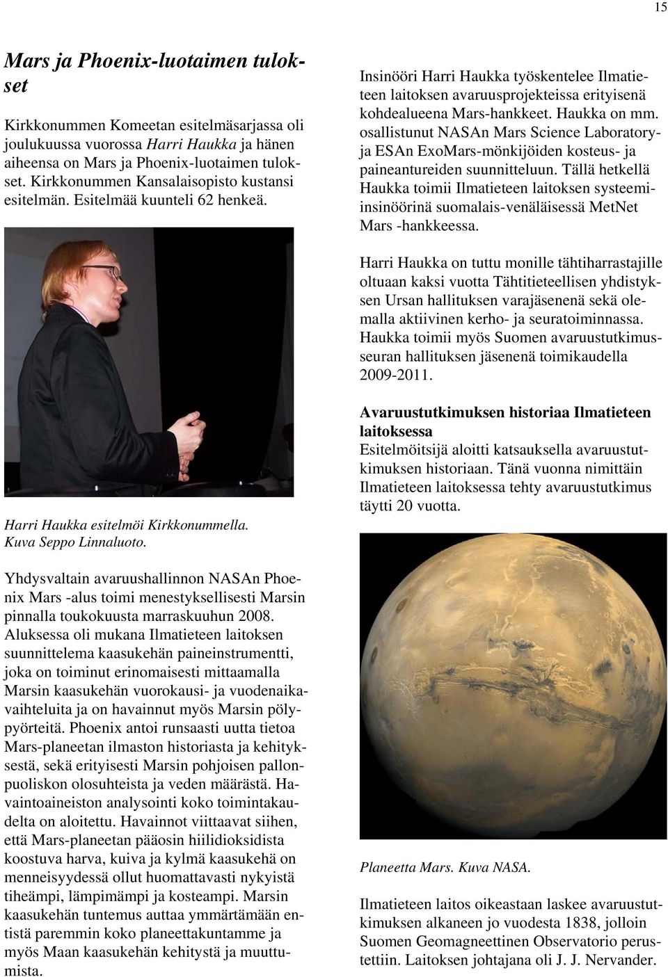 Haukka on mm. osallistunut NASAn Mars Science Laboratoryja ESAn ExoMars-mönkijöiden kosteus- ja paineantureiden suunnitteluun.