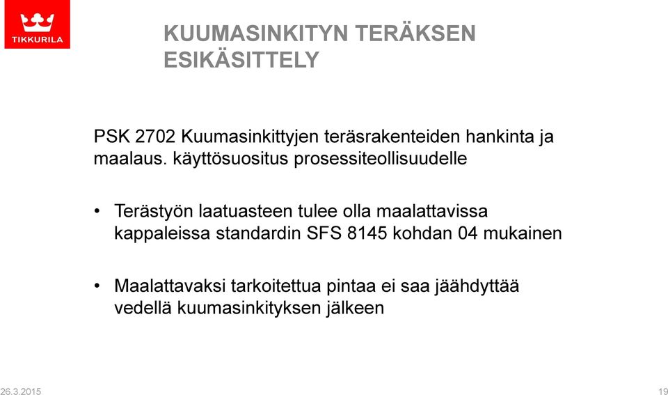 käyttösuositus prosessiteollisuudelle Terästyön laatuasteen tulee olla