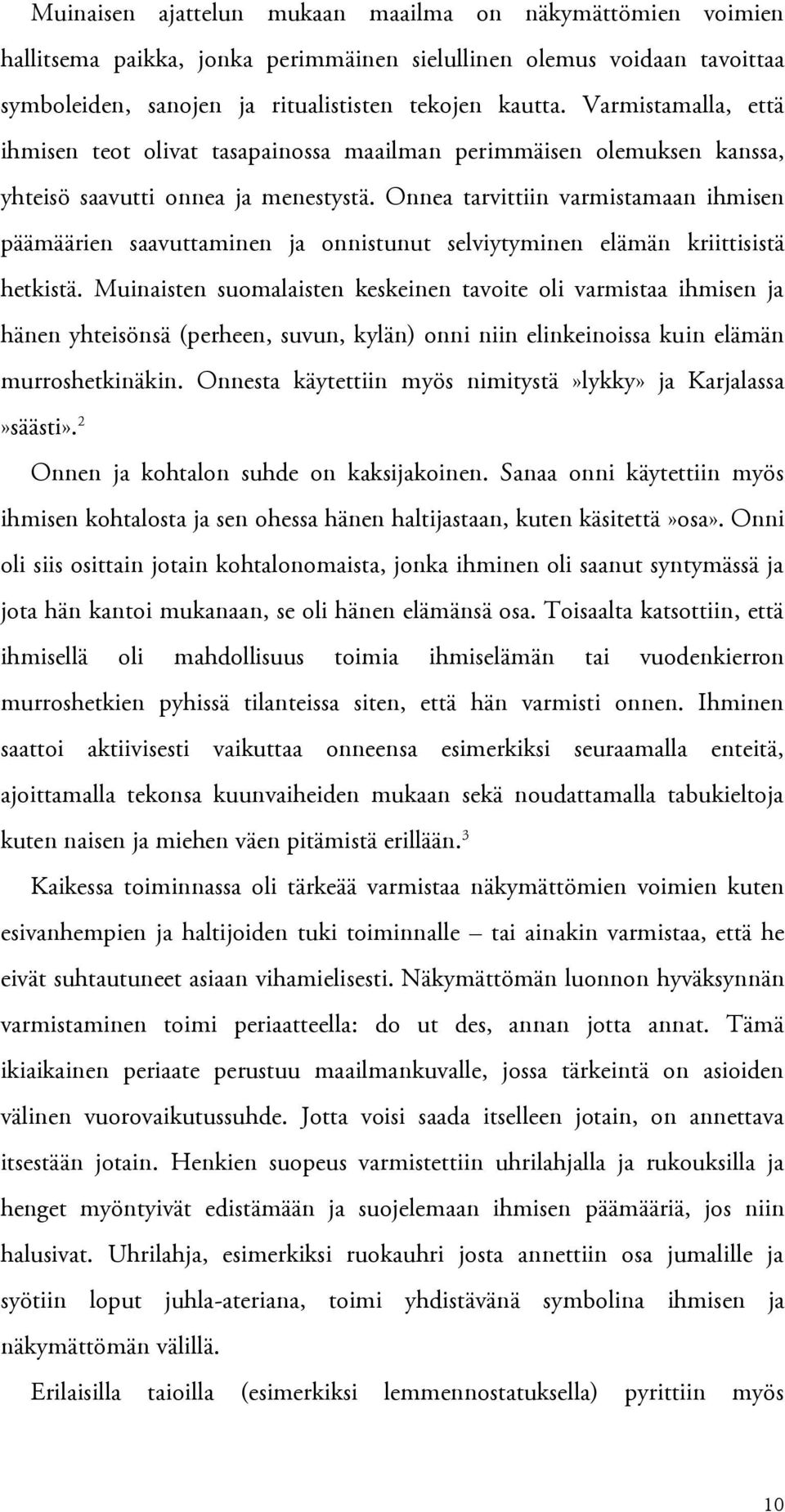 Onnea tarvittiin varmistamaan ihmisen päämäärien saavuttaminen ja onnistunut selviytyminen elämän kriittisistä hetkistä.