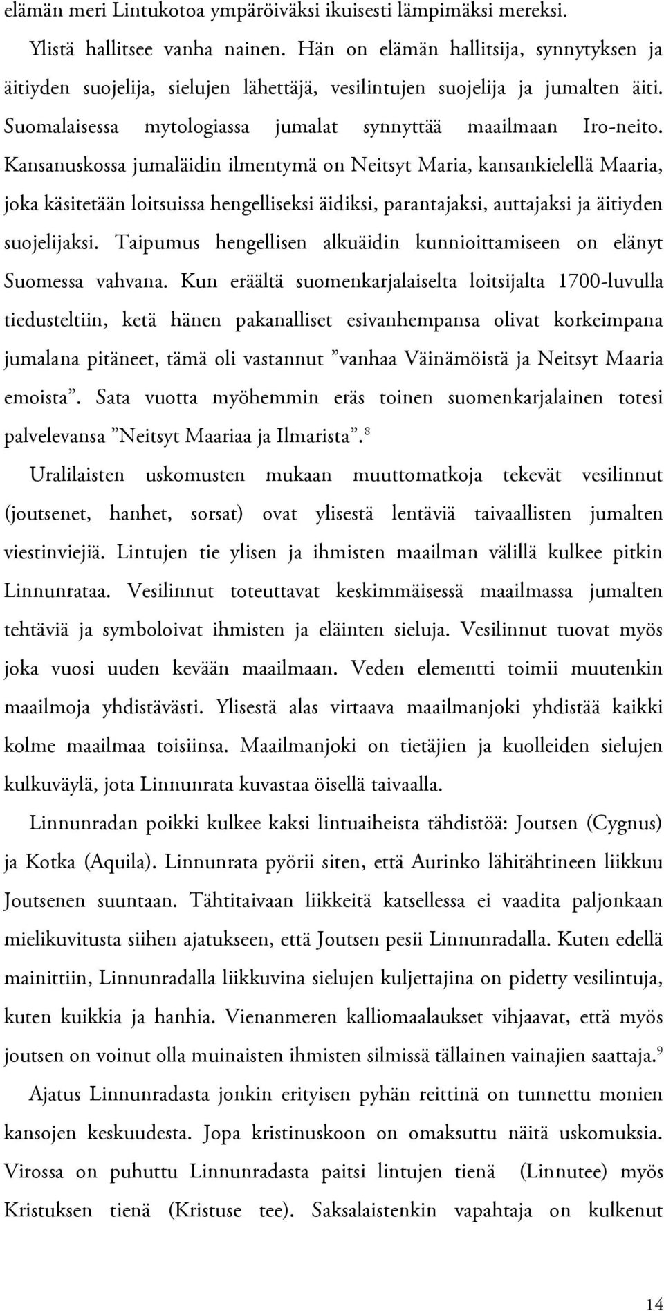 Kansanuskossa jumaläidin ilmentymä on Neitsyt Maria, kansankielellä Maaria, joka käsitetään loitsuissa hengelliseksi äidiksi, parantajaksi, auttajaksi ja äitiyden suojelijaksi.