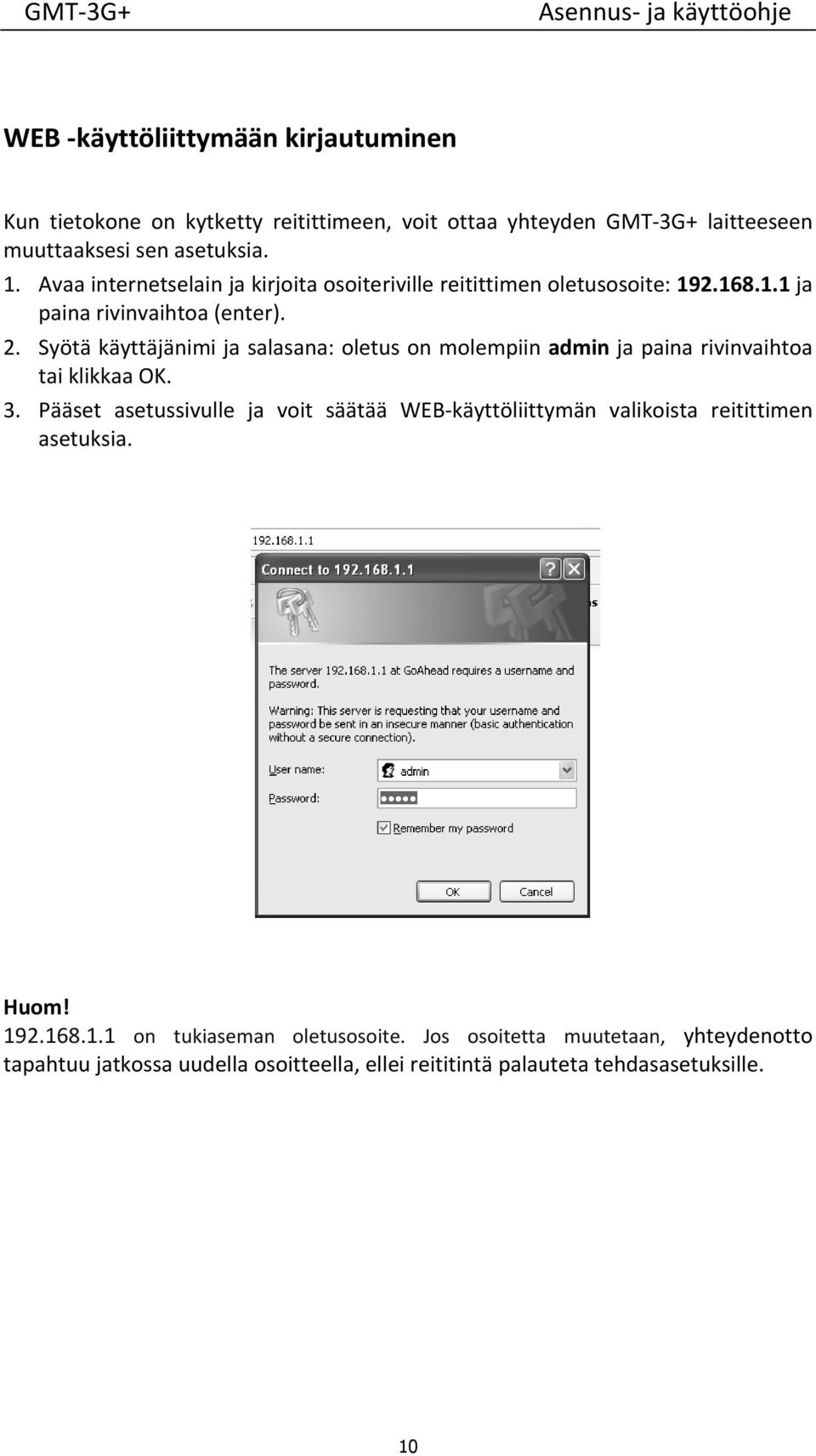 Syötä käyttäjänimi ja salasana: oletus on molempiin admin ja paina rivinvaihtoa tai klikkaa OK. 3.