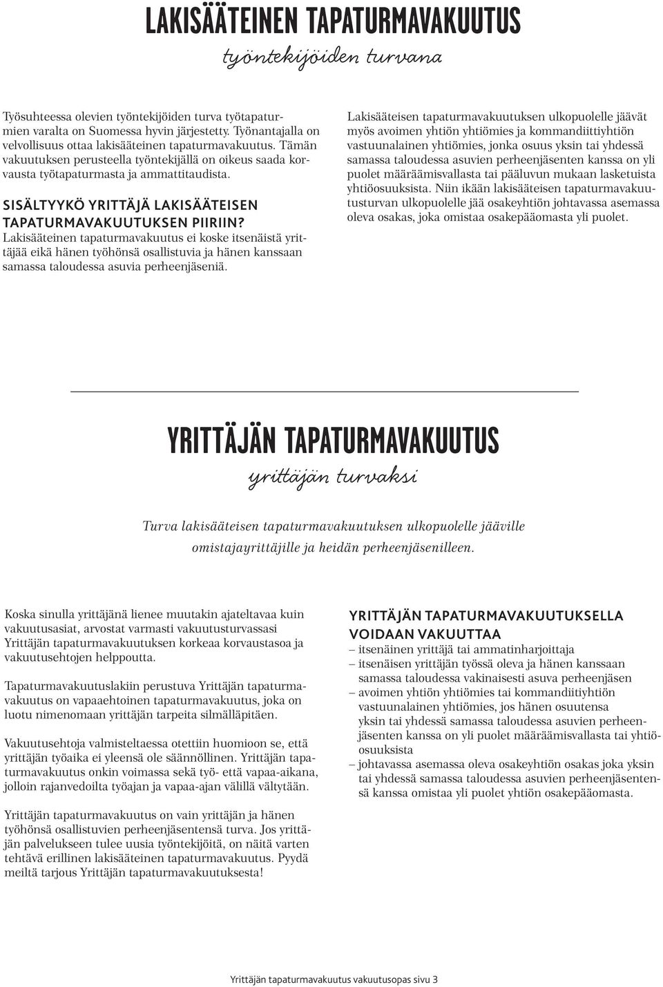 SISÄLTYYKÖ YRITTÄJÄ LAKISÄÄTEISEN TAPATURMAVAKUUTUKSEN PIIRIIN?