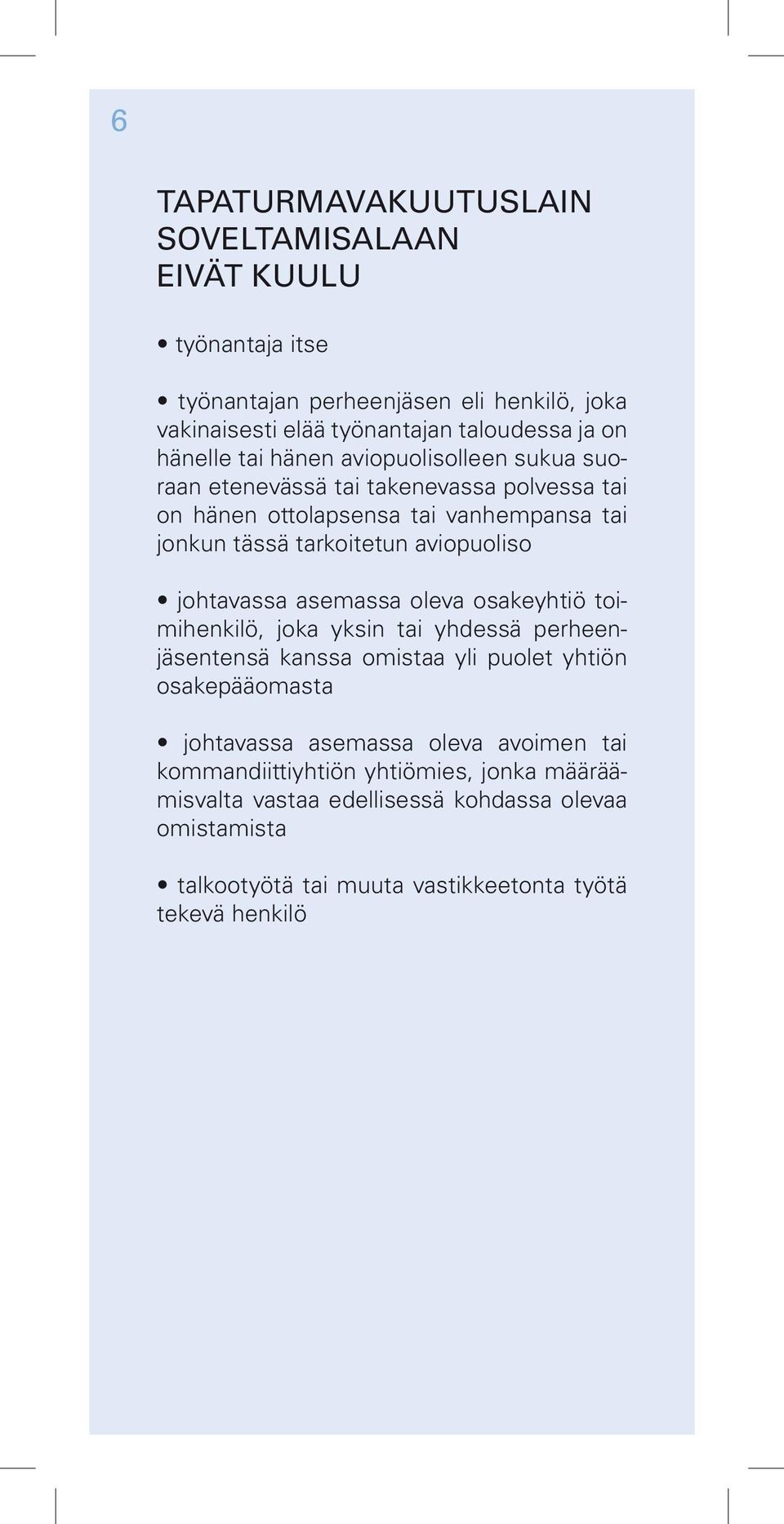 aviopuoliso johtavassa asemassa oleva osakeyhtiö toimihenkilö, joka yksin tai yhdessä perheenjäsentensä kanssa omistaa yli puolet yhtiön osakepääomasta johtavassa