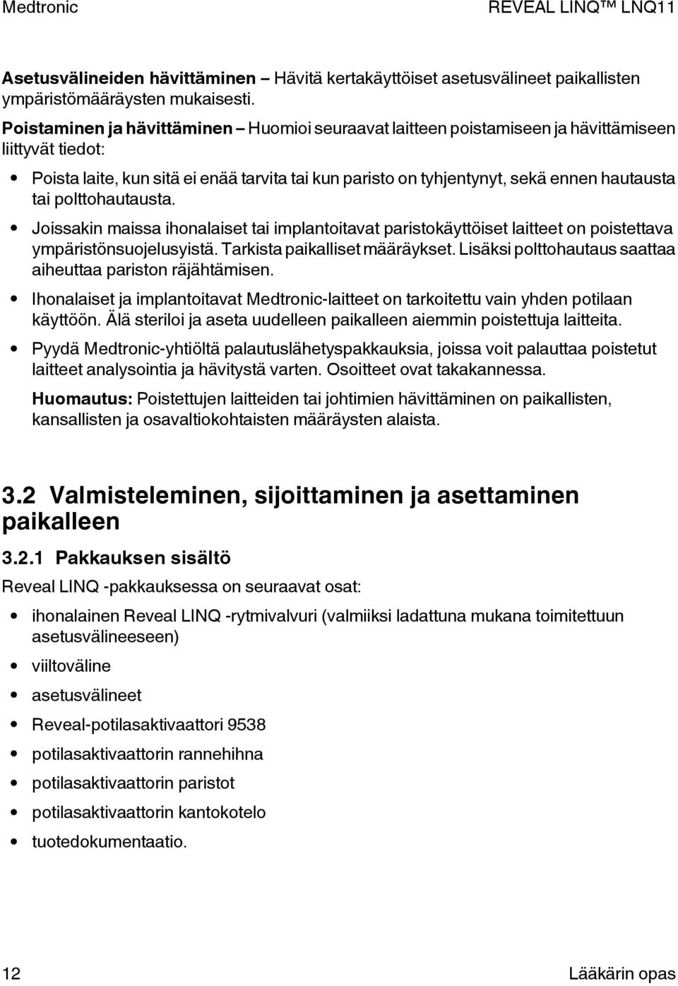 polttohautausta. Joissakin maissa ihonalaiset tai implantoitavat paristokäyttöiset laitteet on poistettava ympäristönsuojelusyistä. Tarkista paikalliset määräykset.