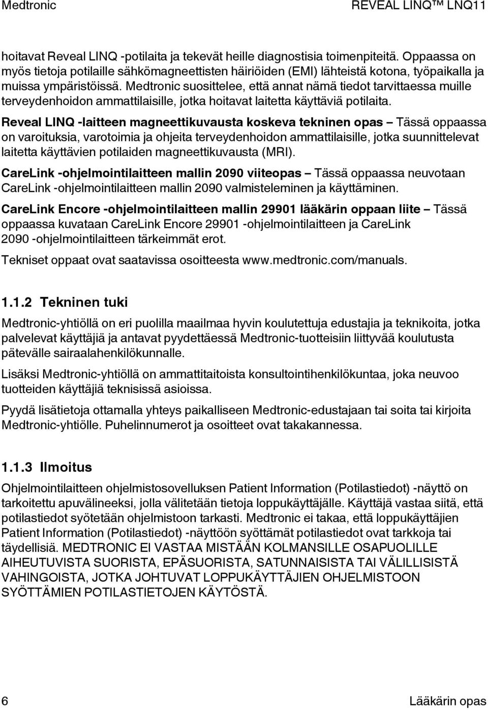 Medtronic suosittelee, että annat nämä tiedot tarvittaessa muille terveydenhoidon ammattilaisille, jotka hoitavat laitetta käyttäviä potilaita.