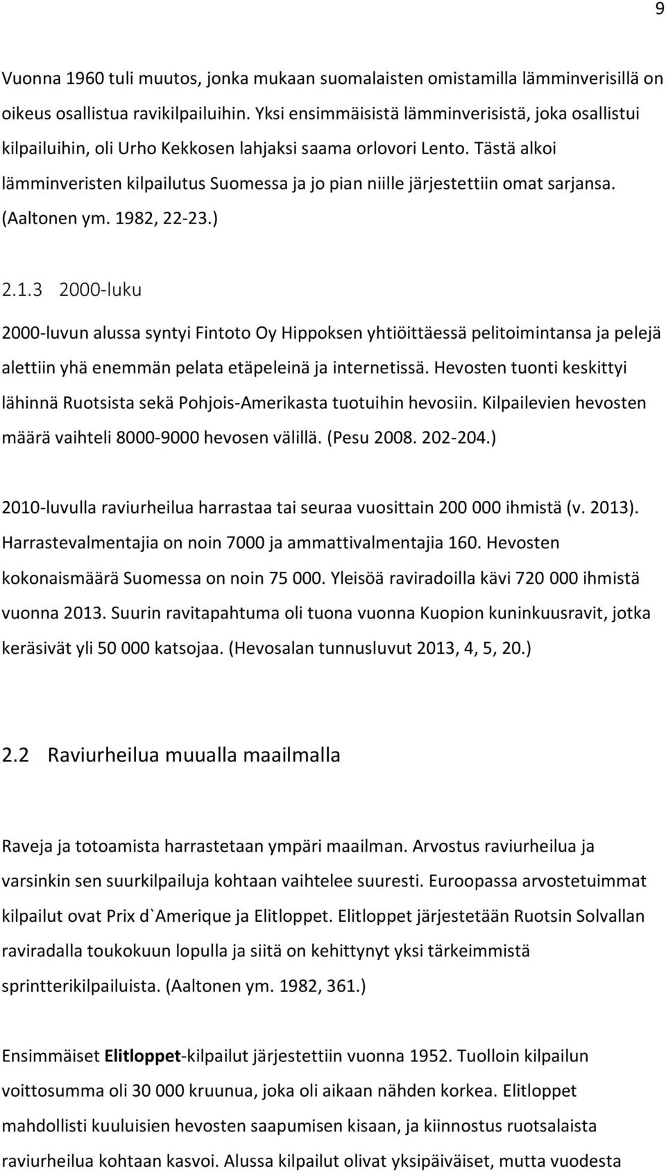 Tästä alkoi lämminveristen kilpailutus Suomessa ja jo pian niille järjestettiin omat sarjansa. (Aaltonen ym. 19