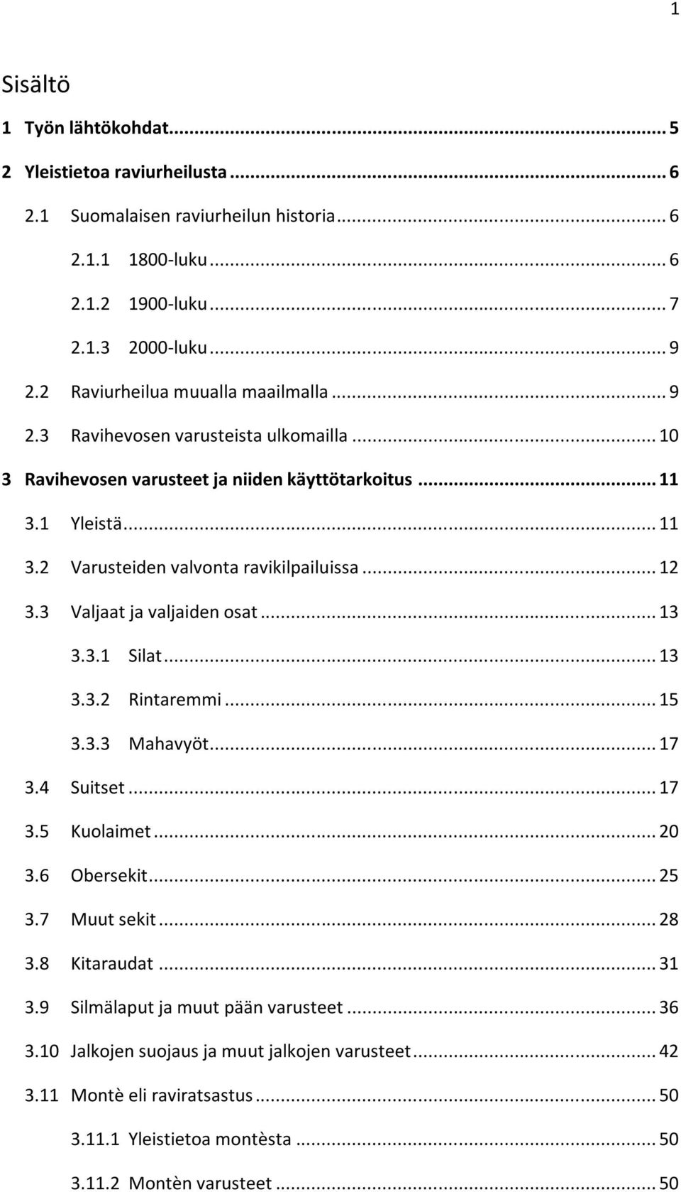 .. 12 3.3 Valjaat ja valjaiden osat... 13 3.3.1 Silat... 13 3.3.2 Rintaremmi... 15 3.3.3 Mahavyöt... 17 3.4 Suitset... 17 3.5 Kuolaimet... 20 3.6 Obersekit... 25 3.7 Muut sekit... 28 3.