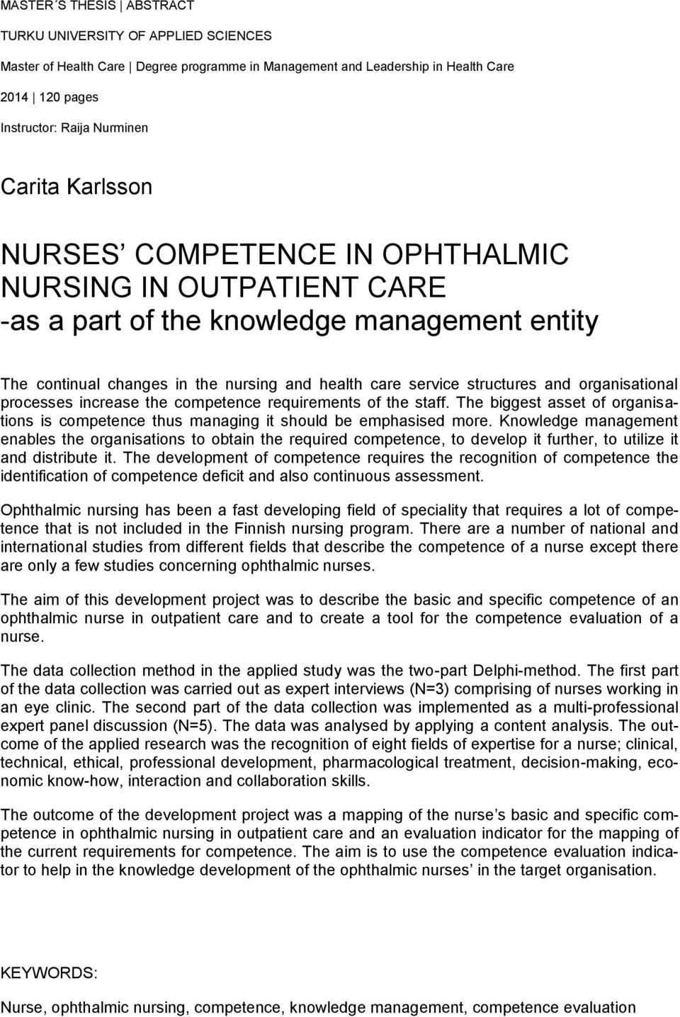 increase the competence requirements of the staff. The biggest asset of organisations is competence thus managing it should be emphasised more.