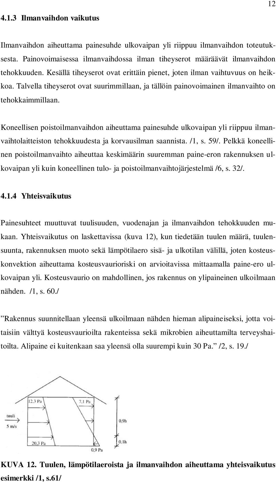 Talvella tiheyserot ovat suurimmillaan, ja tällöin painovoimainen ilmanvaihto on tehokkaimmillaan.
