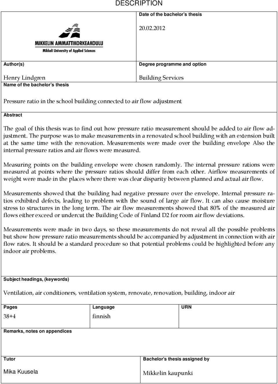 this thesis was to find out how pressure ratio measurement should be added to air flow adjustment.
