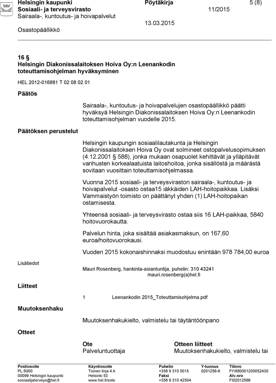 Helsingin kaupungin sosiaalilautakunta ja Helsingin Diakonissalaitoksen Hoiva Oy ovat solmineet ostopalvelusopimuksen (4.12.